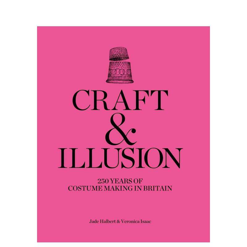 【预售】工艺与幻象:英国戏服制作250年 Craft and Illusion: 250 Years of Costume Making in Britain 英文时尚 正版进口书