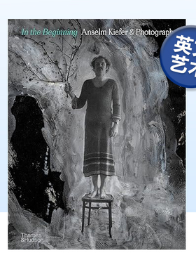 【现货】初始:安塞尔姆·基弗与摄影 In the Beginning:Anselm Kiefer & Photography 英文原版艺术画册书籍装置艺术精装进口图书