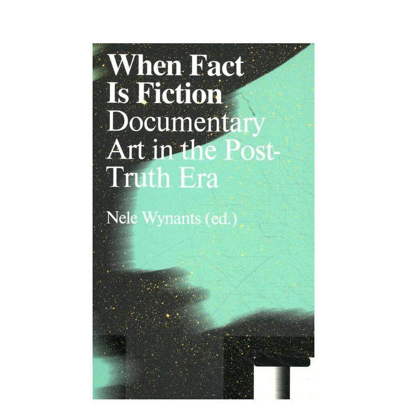【预售】当事实是虚构的：后真相时代的纪录片艺术 When Fact is Fiction: Docu 原版英文艺术画册画集图书