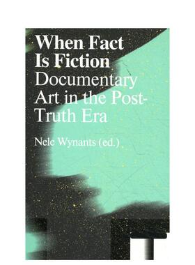 【预售】当事实是虚构的：后真相时代的纪录片艺术 When Fact is Fiction: Docu 原版英文艺术画册画集图书