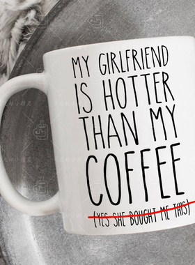 My Girlfriend is Hotter Than My Coffee情侣杯马克杯女朋友水杯