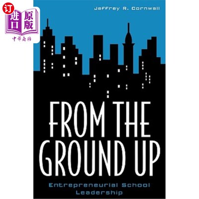 海外直订From the Ground Up: Entrepreneurial School Leadership 从零开始:创业型学校领导