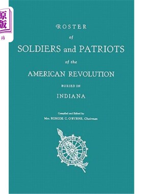 海外直订Roster of Soldiers and Patriots of the American Revolution Buried in Indiana. In 埋葬在印第安纳州的美国革命