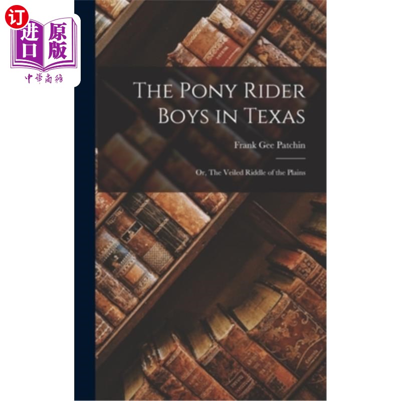 海外直订The Pony Rider Boys in Texas: Or, The Veiled Riddle of the Plains 德克萨斯州的小马骑士男孩:或者,平原的面纱