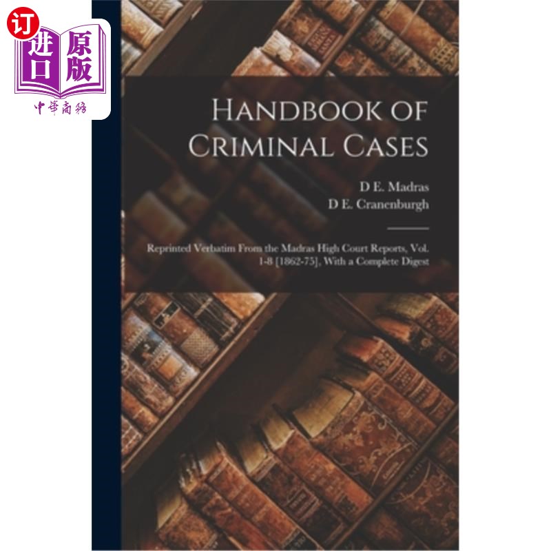 海外直订Handbook of Criminal Cases: Reprinted Verbatim From the Madras High Court Report 刑事案件手册:马德拉斯高等
