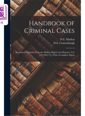 海外直订Handbook of Criminal Cases: Reprinted Verbatim From the Madras High Court Report 刑事案件手册:马德拉斯高等