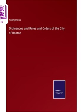 海外直订Ordinances and Rules and Orders of the City of Boston 波士顿市的条例和规则和命令