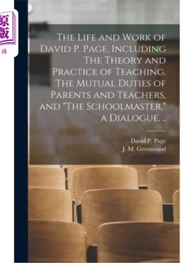 海外直订The Life and Work of David P. Page, Including The Theory and Practice of Teachin 大卫·p·佩奇的生活和工作，
