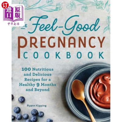 海外直订医药图书The Feel-Good Pregnancy Cookbook: 100 Nutritious and Delicious Recipes for a Hea 感觉良好怀孕食谱：