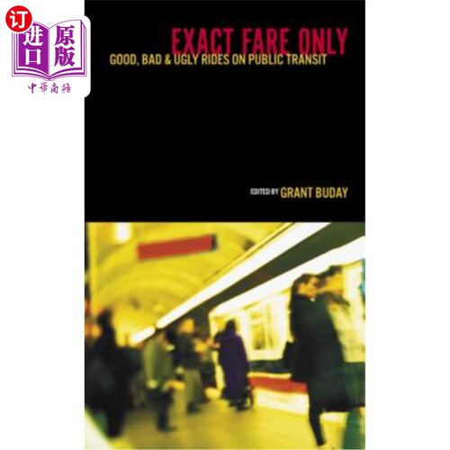 海外直订Exact Fare Only: Good, Bad and Ugly Rides on Public Transit 只有准确的票价:乘坐公共交通的好，坏和丑陋