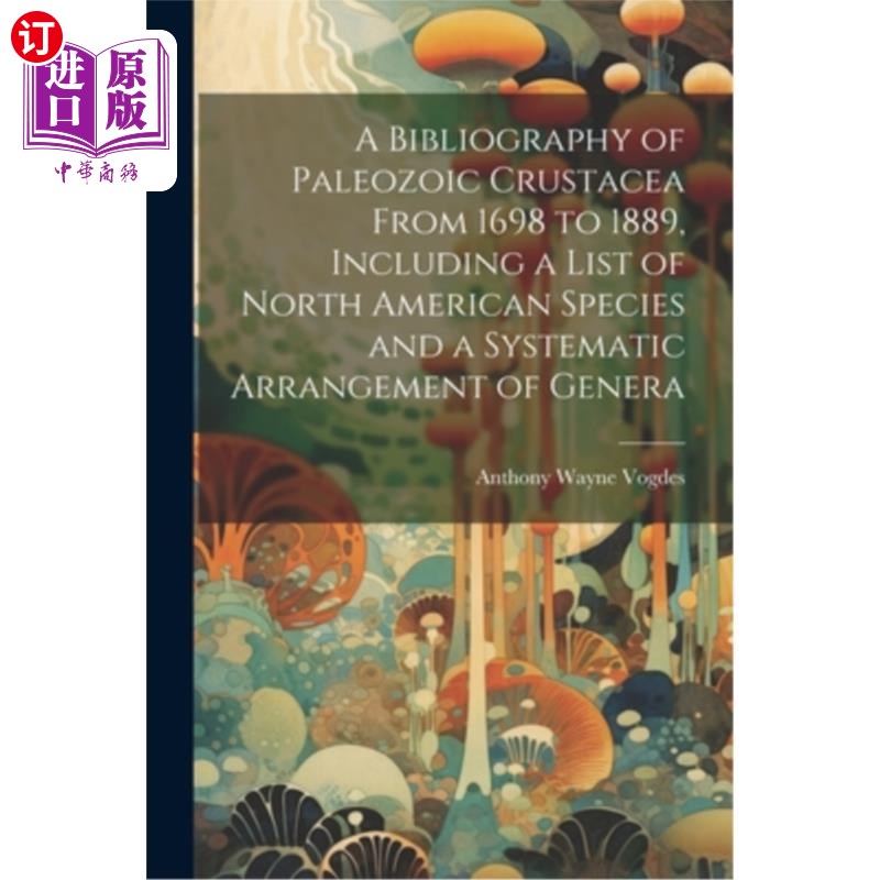 海外直订A Bibliography of Paleozoic Crustacea From 1698 to 1889, Including a List of Nor 1698年至1889