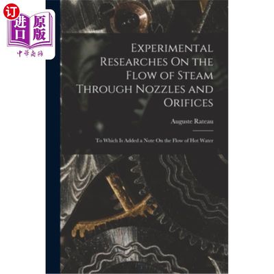 海外直订Experimental Researches On the Flow of Steam Through Nozzles and Orifices: To Wh 蒸汽通过喷嘴和孔口流动的实