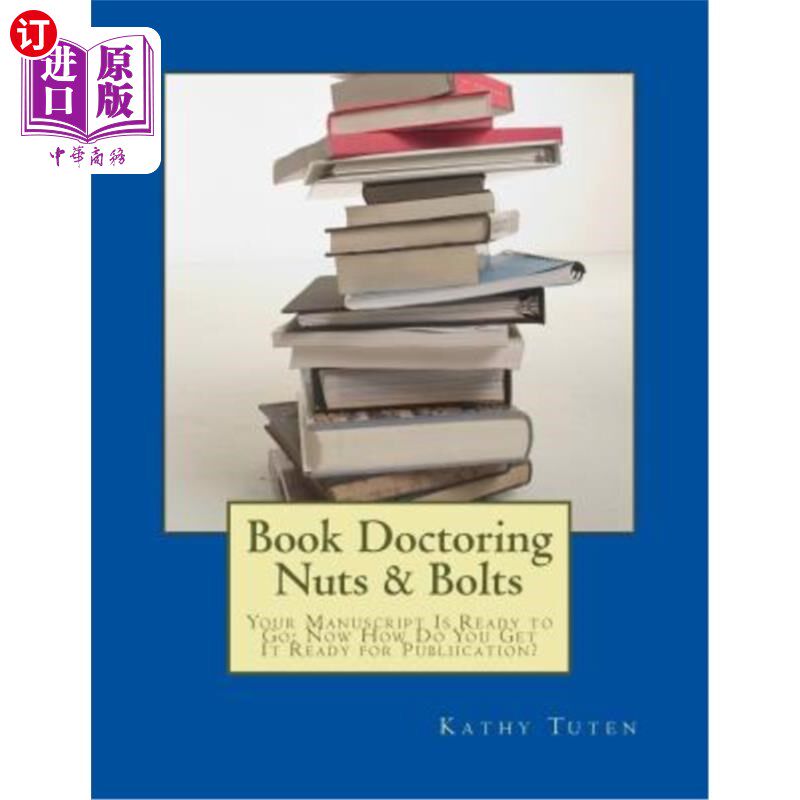 海外直订Book Doctoring Nuts & Bolts: Your Manuscript Is Ready to Go: Now How Do You Get  书加工螺母和螺栓：你的手稿