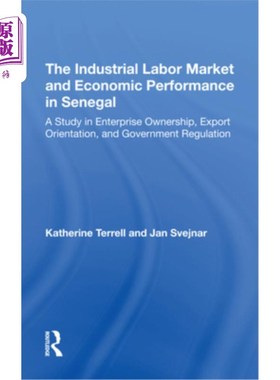 海外直订The Industrial Labor Market and Economic Performance in Senegal: A Study in Ente 塞内加尔的工业劳动力市场和