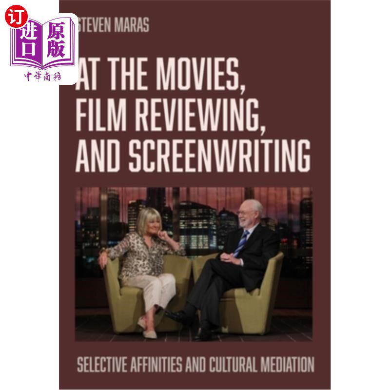 海外直订At the Movies, Film Reviewing, and Screenwriting: Selective Affinities and Cultu 在电影，电影评论，和编剧：
