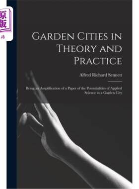 海外直订Garden Cities in Theory and Practice: Being an Amplification of a Paper of the P 理论与实践中的花园城市——