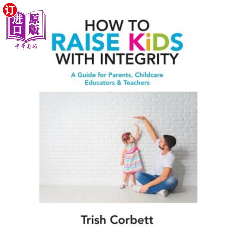 海外直订How To Raise Kids With Integrity: A Guide for Parents, Childcare Educators & Tea 如何诚信养育孩子:家长、儿