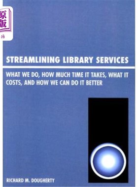 海外直订Streamlining Library Services: What We Do, How Much Time It Takes, What It Costs 精简图书馆服务:我们做什么
