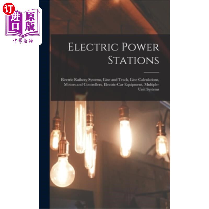 海外直订Electric Power Stations: Electric Railway Systems, Line and Track, Line Calculat 发电站:电力铁路系统，线路