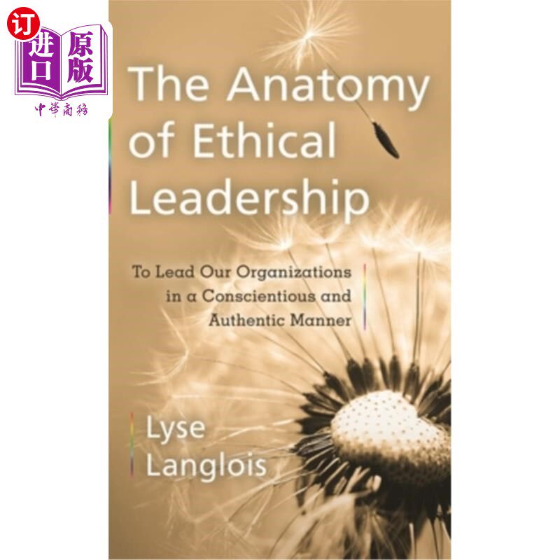 海外直订The Anatomy of Ethical Leadership: To Lead Our Organizations in a Conscientious  剖析道德领导:以尽责和真实