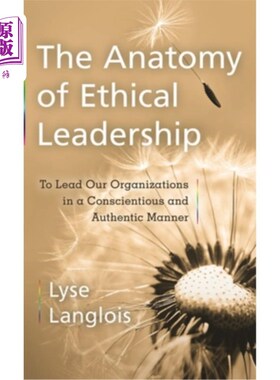 海外直订The Anatomy of Ethical Leadership: To Lead Our Organizations in a Conscientious  剖析道德领导:以尽责和真实