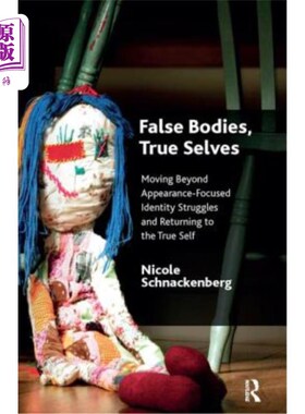 海外直订医药图书False Bodies, True Selves: Moving Beyond Appearance-Focused Identity Struggles a 虚假的身体，真实的