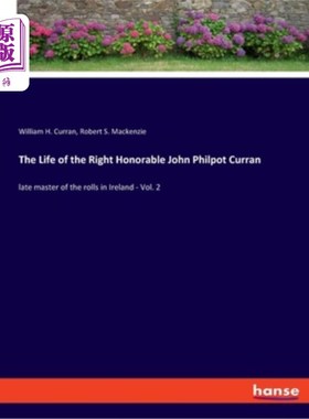 海外直订The Life of the Right Honorable John Philpot Curran: late master of the rolls in 光荣的约翰·菲尔波特·柯伦的
