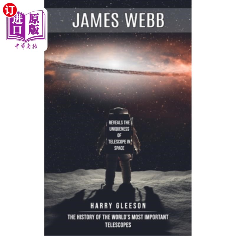 海外直订James Webb: Reveals the Uniqueness of Telescope in Space (The History of the Wor 詹姆斯·韦伯:揭示望远镜在