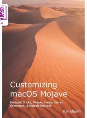 海外直订Customizing Macos Mojave: Fantastic Tricks, Tweaks, Hacks, Secret Commands, & Hi 定制MacOS Mo