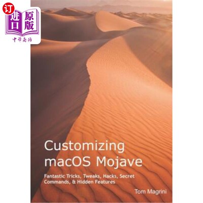 海外直订Customizing Macos Mojave: Fantastic Tricks, Tweaks, Hacks, Secret Commands, & Hi 定制MacOS Mo