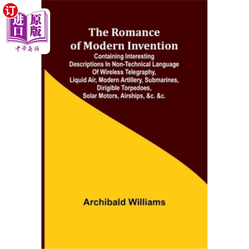 海外直订The Romance of Modern Invention; Containing Interesting Descriptions in Non-tech 现代发明的浪漫主义；包含无