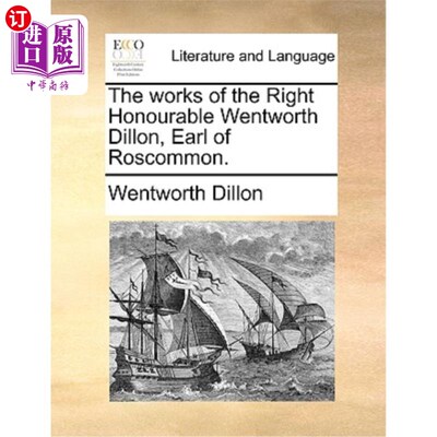 海外直订The Works of the Right Honourable Wentworth Dillon, Earl of Roscommon. 罗斯康门伯爵温特沃斯·狄龙阁下的作品