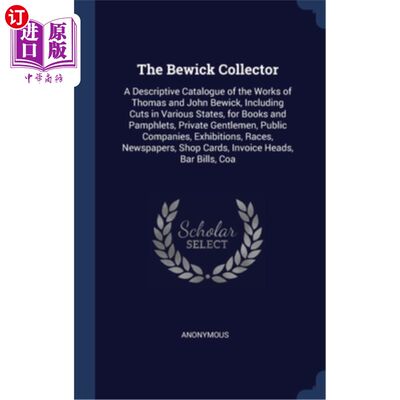 海外直订The Bewick Collector: A Descriptive Catalogue of the Works of Thomas and John Be 比尤克收藏家:托马斯