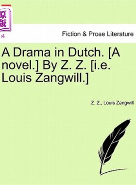海外直订A Drama in Dutch. [A Novel.] by Z. Z. [I.E. Louis Zangwill.] 荷兰语戏剧(一本小说。Z. z [Louis Zangwill]