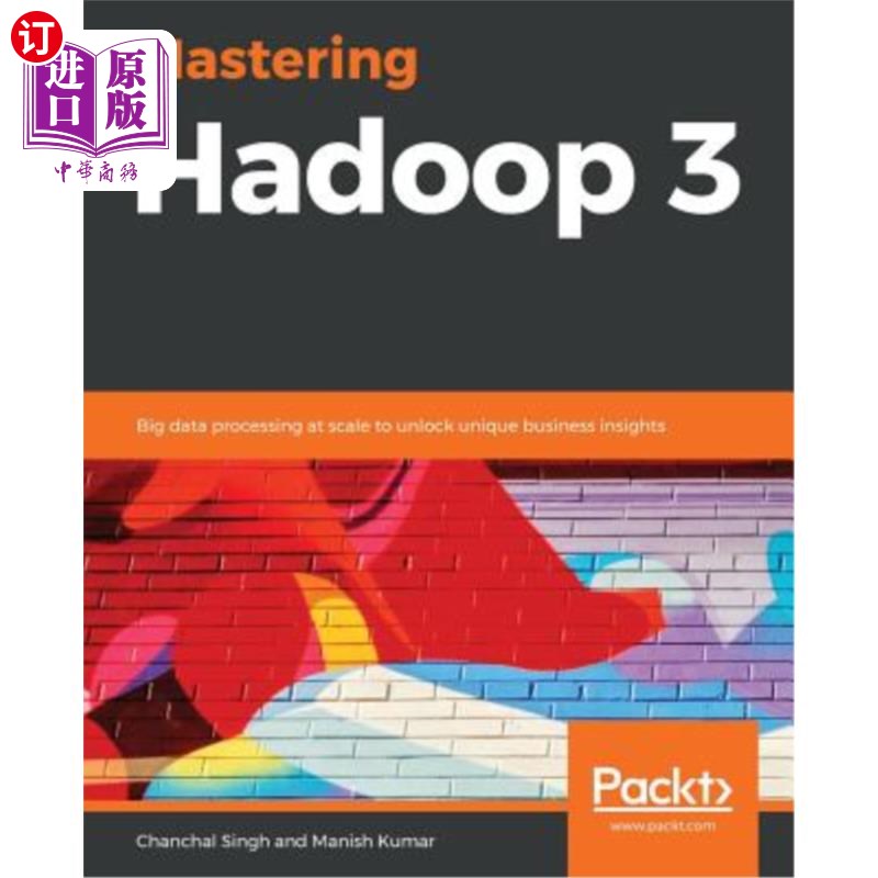 海外直订Mastering Hadoop 3: Big data processing at scale to unlock unique business insig 掌握Hadoop 3