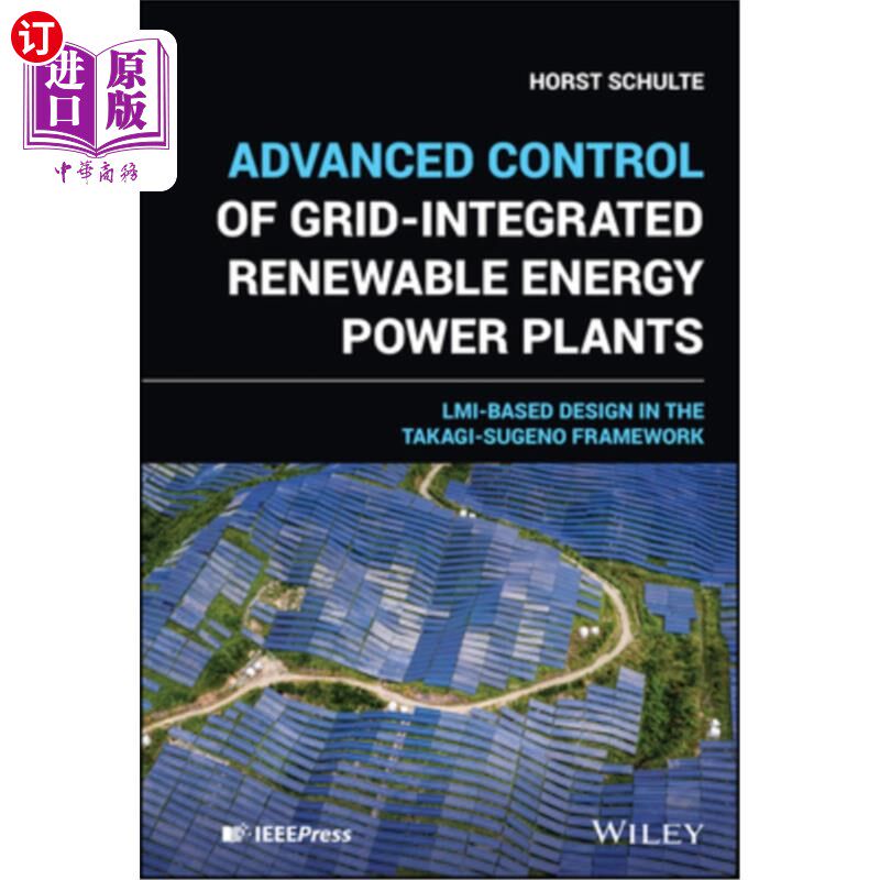 海外直订Advanced Control of Grid-Integrated Renewable Energy Power Plants: LMI-Based Des 并网可再生能源发电厂的先进