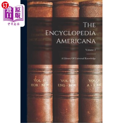 海外直订The Encyclopedia Americana: A Library Of Universal Knowledge; Volume 2 美国百科全书:世界知识的图书馆卷2