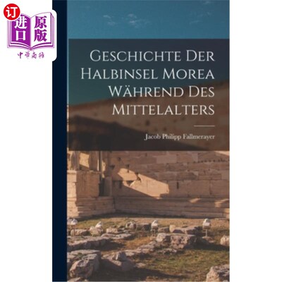 海外直订Geschichte Der Halbinsel Morea W?hrend Des Mittelalters 摩瑞亚半岛的历史我中世纪的血统