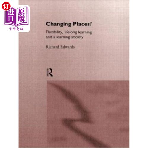 海外直订Changing Places?: Flexibility, Lifelong Learning and a Learning Society 换一换位置?:灵活性、终身学习和学习