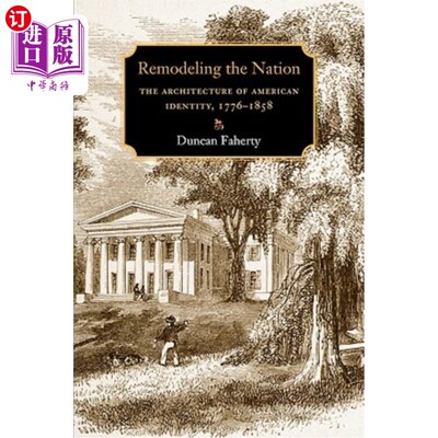 海外直订Remodeling the Nation: The Architecture of American Identity, 1776-1858 重塑国家:美国身份的建筑，1776-1858