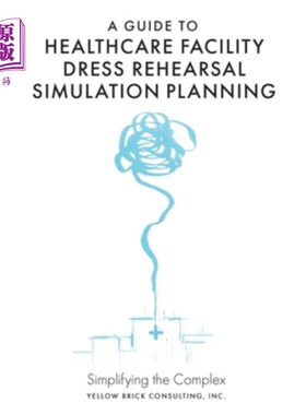 海外直订A Guide to Healthcare Facility Dress Rehearsal Simulation Planning: Simplifying  医疗设施彩排模拟计划指南: