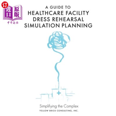 海外直订A Guide to Healthcare Facility Dress Rehearsal Simulation Planning: Simplifying  医疗设施彩排模拟计划指南:
