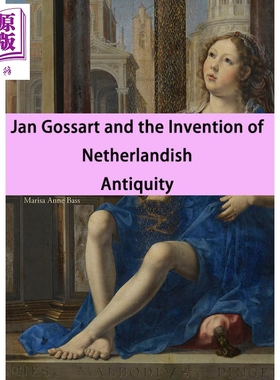 现货 Jan Gossart and the Invention of Netherlandish Antiquity 进口艺术 约翰 戈塞特与荷兰古代发明 Princeton【中商原版】
