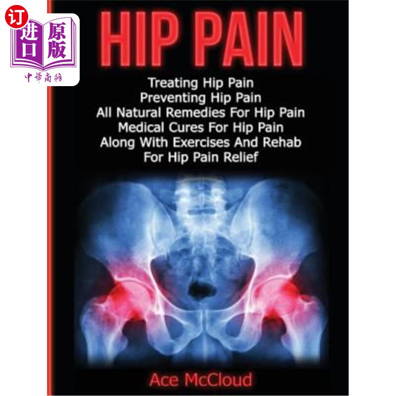 海外直订医药图书Hip Pain: Treating Hip Pain: Preventing Hip Pain, All Natural Remedies For Hip P 髋部疼痛:治疗髋部