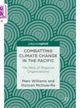 海外直订Combatting Climate Change in the Pacific: The Role of Regional Organizations 太平洋地区应对气候变化：区域组