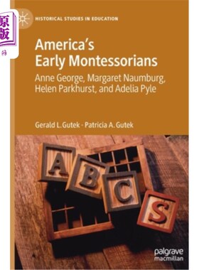 海外直订America's Early Montessorians: Anne George, Margaret Naumburg, Helen Parkhurst a 美国早期蒙特梭利人:安妮·乔治