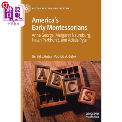 海外直订America's Early Montessorians: Anne George, Margaret Naumburg, Helen Parkhurst a 美国早期蒙特梭利人:安妮·乔治