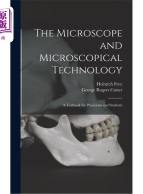 海外直订The Microscope and Microscopical Technology: A Textbook for Physicians and Stude 显微镜和显微技术:医生和学
