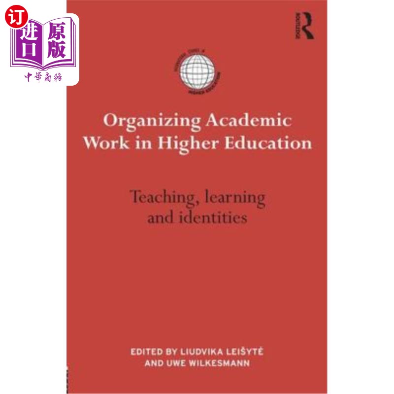 海外直订Organizing Academic Work in Higher Education: Teaching, Learning and Identities 组织高等教育学术工作：教学