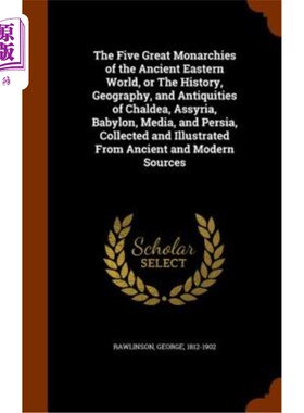 海外直订The Five Great Monarchies of the Ancient Eastern World, or the History, Geograph 古代东方世界五大君主国，或